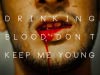 drinking-blood-don-t-keep-me-young